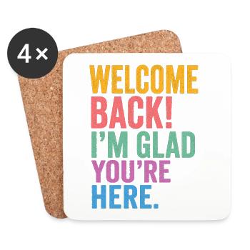 Welcome Back! I'm Glad You're Here - Coasters (set of 4) - white - Front
