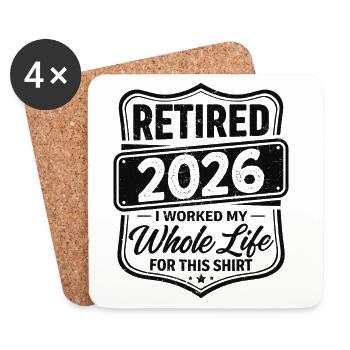 Retired 2026 I Worked My Whole Life For This Shirt - Coasters (set of 4) - white - Front