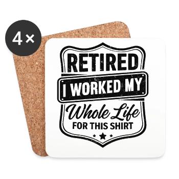 retired I worked my whole life for this shirt - Coasters (set of 4) - white - Front