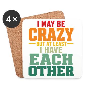 I May Be Crazy But At Least I Have Each Other Fun - Coasters (set of 4) - white - Front