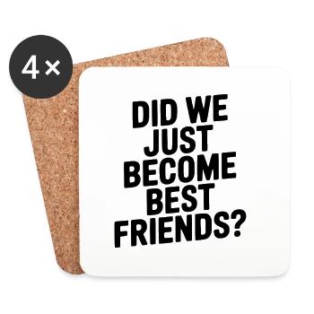 Did We Just Become Best Friends? - Coasters (set of 4) - white - Front