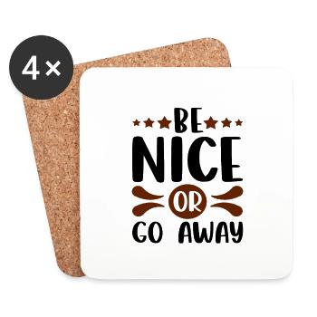 Sarcastic Gift Be Nice or Go Away Funny Sarcasm - Coasters (set of 4) - white - Front