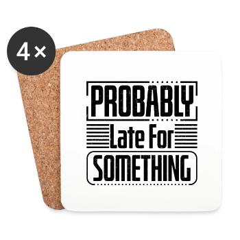 Sarcastic Humor Probably Late For Something - Coasters (set of 4) - white - Front
