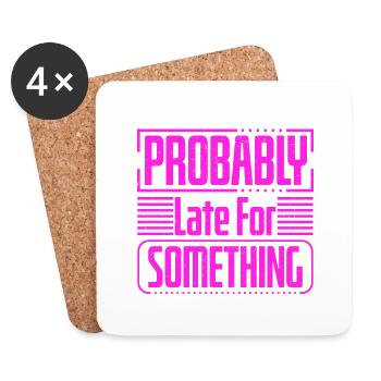 Sarcastic Gift Probably Late For Something - Coasters (set of 4) - white - Front