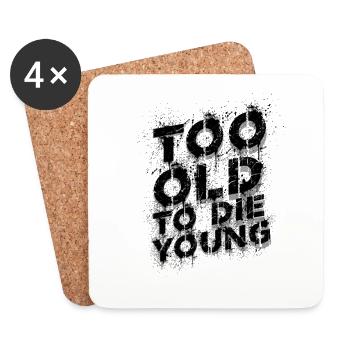 Cool Funny Sayings Too Old To Die Young Party - Coasters (set of 4) - white - Front