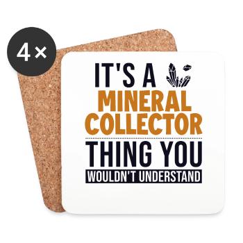 It's a Mineral Collecter Thing Geologist Mineral - Coasters (set of 4) - white - Front