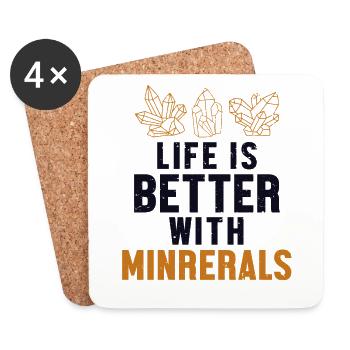 Life is Better with Minerals Geologist Mineral - Coasters (set of 4) - white - Front