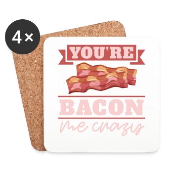 You are Bacon Me Crazy Breakfast Bacon Lover Meat - Coasters (set of 4) - white - Front