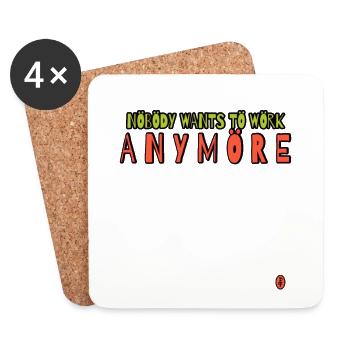 Nobody wants to work anymore - Coasters (set of 4) - white - Front