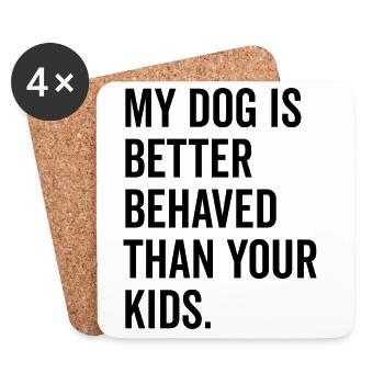 My Dog is Better Behaved Than Your Kids - Coasters (set of 4) - white - Front
