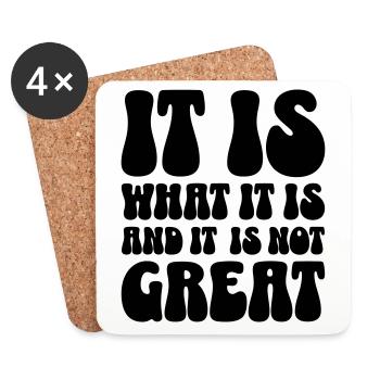 It is what it is and it is not great - Coasters (set of 4) - white - Front