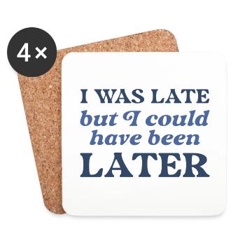 I Was Late But I Could Have Been Later - Coasters (set of 4) - white - Front