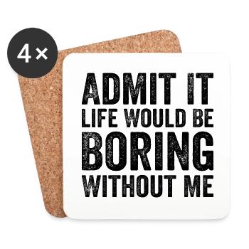 Admit it life would be boring without me - Coasters (set of 4) - white - Front