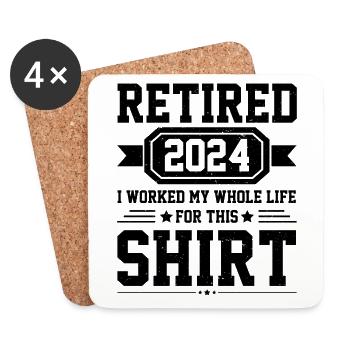 Retired 2024 I Worked My Whole Life For This Shirt - Coasters (set of 4) - white - Front