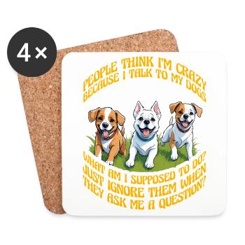 People think I'm crazy because I talk to my dogs - Coasters (set of 4) - white - Front