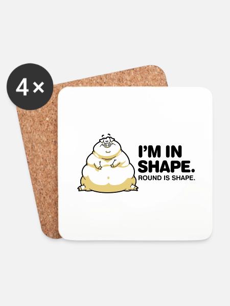 I m in great shape. Circular is also a form. - Coasters (set of 4) - white