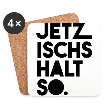 Jetz ischs halt so - Untersetzer (4er-Set) - Weiß - Vorne