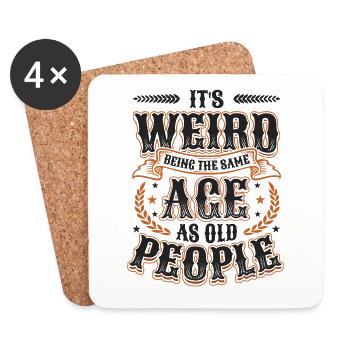 It's Weird Being The Same Age As Old People - Coasters (set of 4) - white - Front