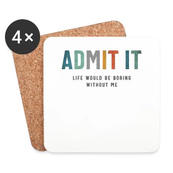 Admit It - Life’s Better with Me Funny Saying - Coasters (set of 4) - white - Front