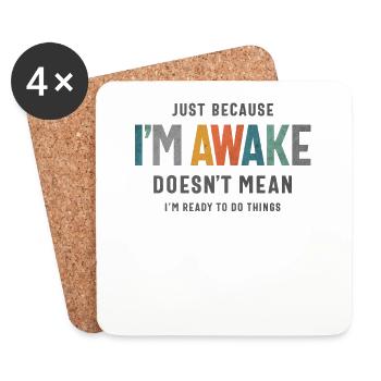 Just Because I’m Awake - Funny Saying for Teens - Coasters (set of 4) - white - Front