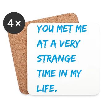You met me at a very strange time in my life. - Untersetzer (4er-Set) - Weiß - Vorne