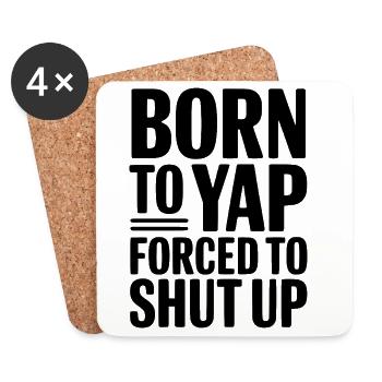 Born To Yap Forced To Shut Up - Coasters (set of 4) - white - Front