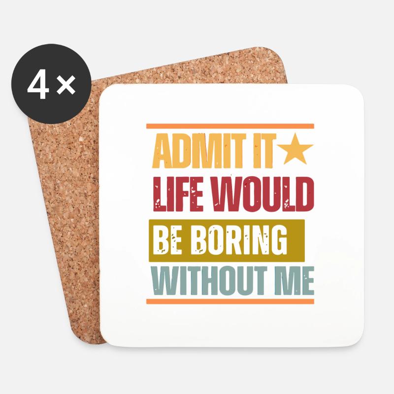 Admit it Life would be boring without me - Untersetzer (4er-Set) - Weiß