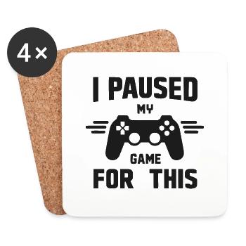 I Paused My Game for This - Coasters (set of 4) - white - Front