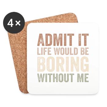 Admit it life would be boring without me - Coasters (set of 4) - white - Front