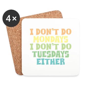 I Don't Do Mondays I Don't Do Tuesdays Either - Coasters (set of 4) - white - Front
