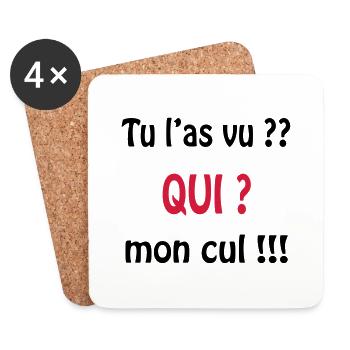Tu l'as vu? QUI ? mon cul !!!! - Dessous de verre (lot de 4) - blanc - Devant