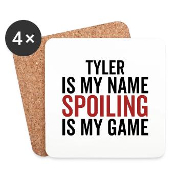 Tyler is My Name Spoiling is My Game - Coasters (set of 4) - white - Front