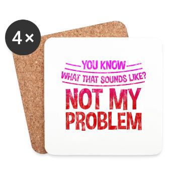You know what that sounds like, not my problem 3 - Coasters (set of 4) - white - Front