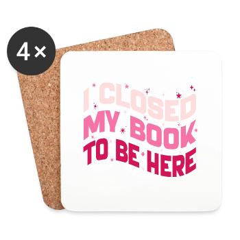 I Closed My Book To Be Here Reading Bookworm Funny - Dessous de verre (lot de 4) - blanc - Devant