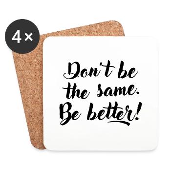 Don't be the same. Be better. - Untersetzer (4er-Set) - Weiß - Vorne