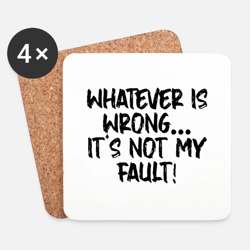 Whatever Is Wrong, It's Not My Fault! - Untersetzer (4er-Set) - Weiß