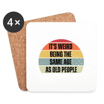 Its Weird Being the Same Age as Old People - Coasters (set of 4) - white - Front