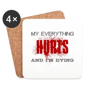 MY EVERYTHING HURTS AND I'M DYING Everything hurts - Coasters (set of 4) - white - Front