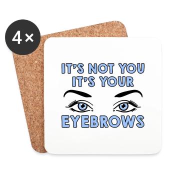 It's Not You It's Your Eyebrows 4 - Coasters (set of 4) - white - Front