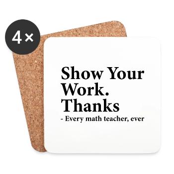 Show Your Work Thanks Every Math Teacher Funny - Coasters (set of 4) - white - Front