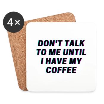 Don't talk to me until I have my Coffee! Shirt - Untersetzer (4er-Set) - Weiß - Vorne