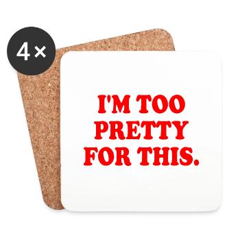 I'M TOO PRETTY FOR THIS - Untersetzer (4er-Set) - Weiß - Vorne