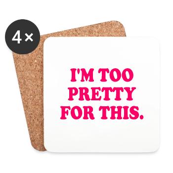 I'M TOO PRETTY FOR THIS - Untersetzer (4er-Set) - Weiß - Vorne