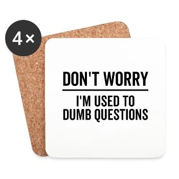 Don't Worry I'm Used To Dumb Questions - Coasters (set of 4) - white - Front