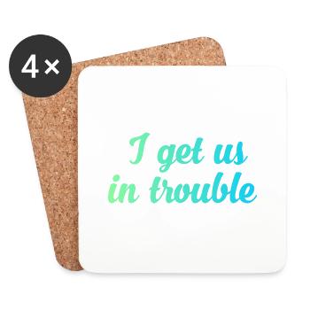 I get us in trouble - Coasters (set of 4) - white - Front
