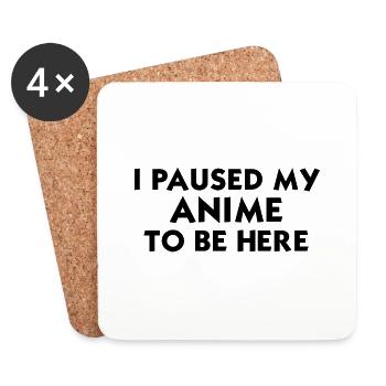 I Paused My Anime To Be Here - Coasters (set of 4) - white - Front