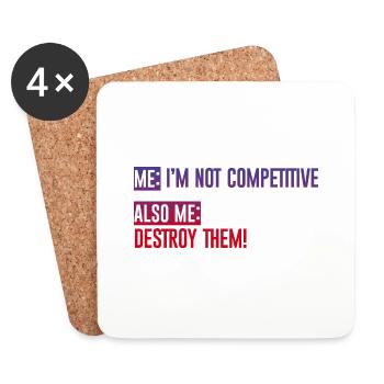 Me, Not Competitive, Also Me, Destroy Them! 4 - Coasters (set of 4) - white - Front