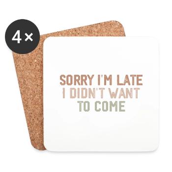 Sorry I'm Late I Didn't Want to Come - Coasters (set of 4) - white - Front