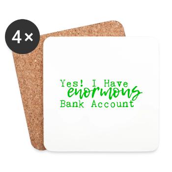 Yes I Have Enormous Bank Account 4 - Coasters (set of 4) - white - Front