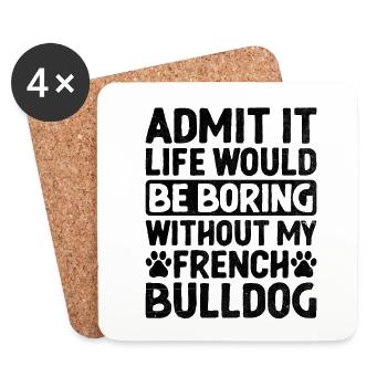 Admit It Life Would Be Boring Without My French Bu - Coasters (set of 4) - white - Front